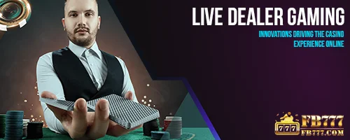 Live Dealer Gaming: Innovations Driving the Casino Experience Online